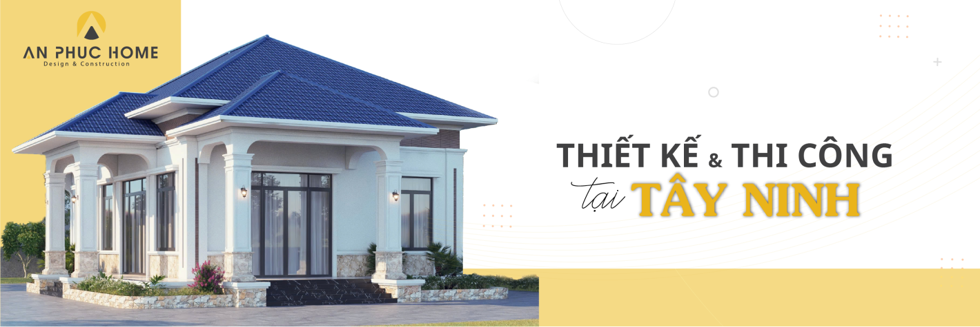 Thiết Kế & Thi Công Tại Tây Ninh